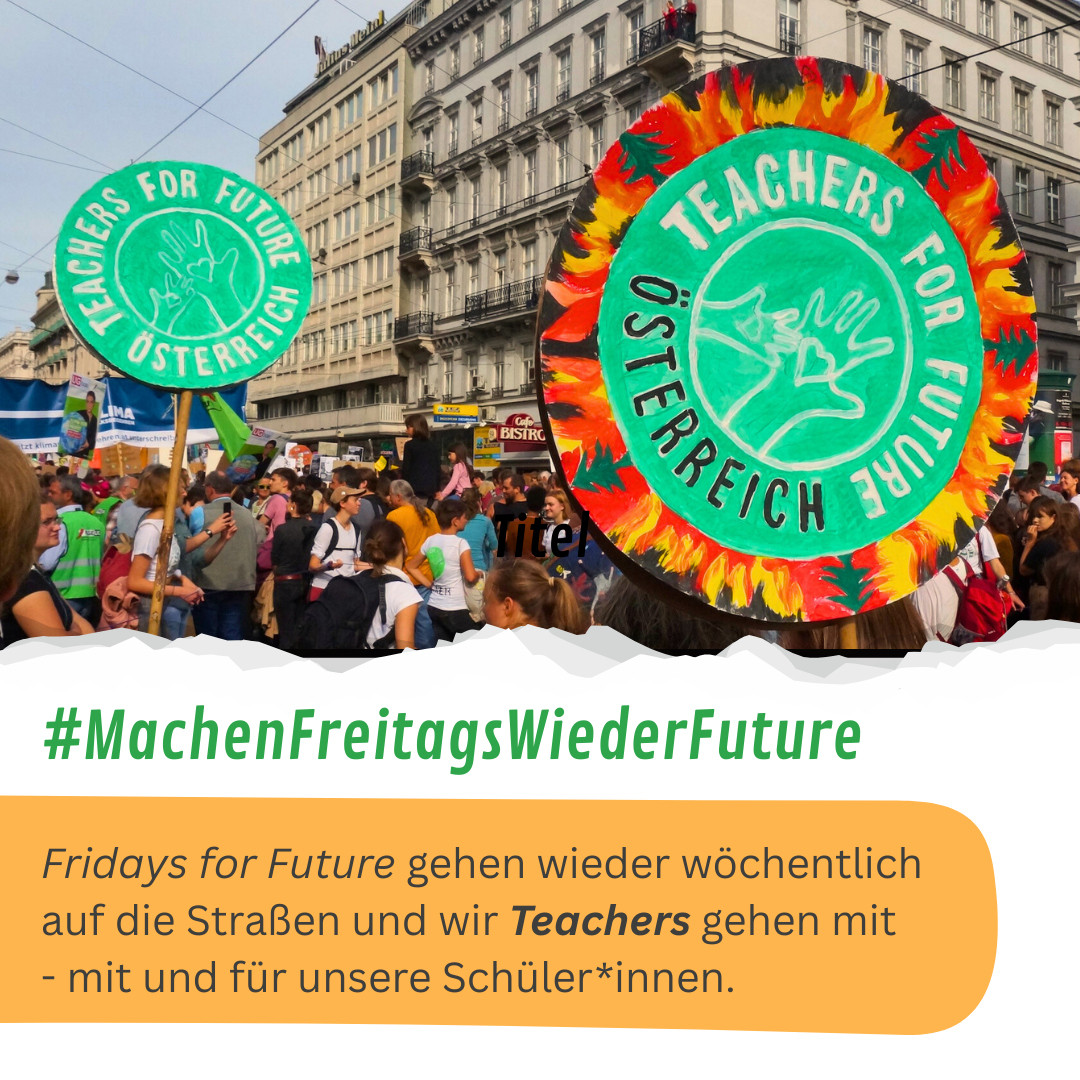 Das Foto zeigt zwei Demo-Schilder von Teachers for Future während einer Demonstration auf denen das Logo von Teachers for Future zu sehen ist. Darunter steht der Text: #MachenFreitagsWiederFuture Fridays for Future gehen wieder wöchentlich auf die Straßen und wir Teachers gehen mit - mit und für unsere Schüler*innen.