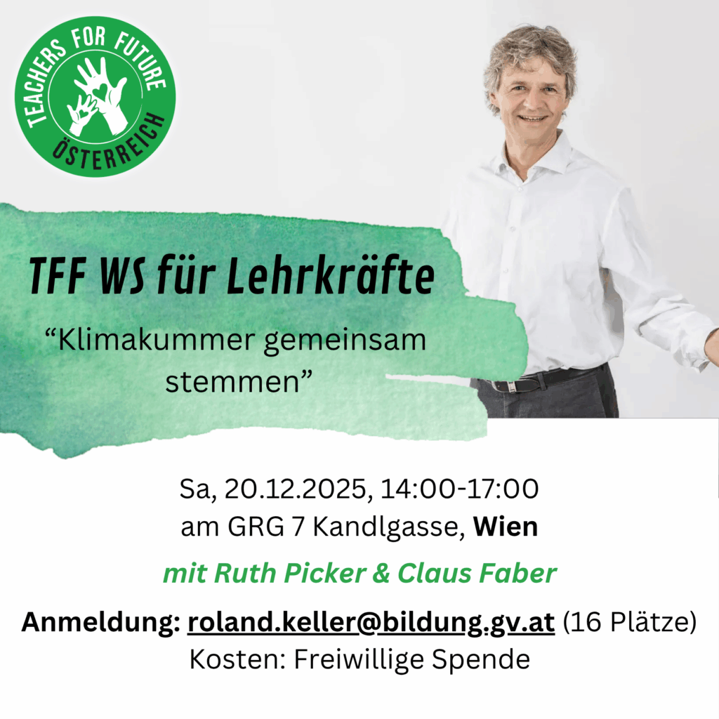 Die Abbildung zeigt einen Flyer für einen Workshop der TFF (Teachers for Future) für Lehrkräfte zum Thema „Klimakummer gemeinsam stemmen“. Datum und Uhrzeit: Sa, 20.12.2025, 14:00–17:00 Uhr Ort: GRG 7 Kandlgasse, Wien Referierende: Ruth Picker & Claus Faber Anmeldung: roland.keller@bildung.gv.at (16 Plätze)